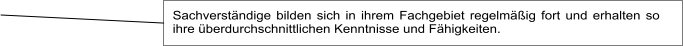 Sachverständige bilden sich in ihrem Fachgebiet regelmäßig fort und erhalten so ihre überdurchschnittlichen Kenntnisse und Fähigkeiten.
